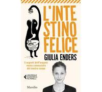 L' intestino felice. I segreti dell'organo meno conosciuto del nostro corpo. Nuova ediz.
