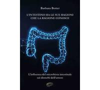 L'intestino ha le sue ragioni che la ragione conosce