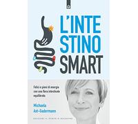 L' intestino smart. Felici e pieni di energia con una flora intestinale equilibrata