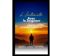 L'INTIMITE AVEC LE SEIGNEUR A TRAVERS LA LOUANGE ET L'ADORATION