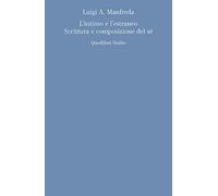 L'intimo e l'estraneo. Scrittura e composizione del sé