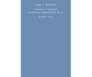 L'intimo e l'estraneo. Scrittura e composizione del sé