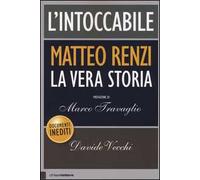 L'intoccabile. La vera storia di Matteo Renzi