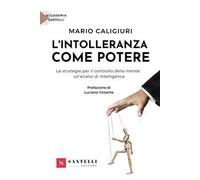 L'intolleranza come potere. Le strategie per il controllo della mente: un'analisi di intelligenze