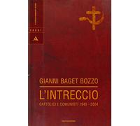 L' intreccio. Cattolici e comunisti 1945-2004