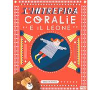 L'intrepida Coralie e il leone. Ediz. a colori