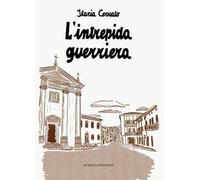 L'intrepida guerriera. Racconto autobiografico
