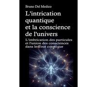 L'intrication quantique et la conscience de l'univers: L'imbrication des particules et l'union des consciences dans le Tout cosmique.