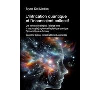 L'intrication quantique et l'inconscient collectif. Deuxième édition, considérablement aug-mentée: Une introduction simple à l'alliance entre la psychologie jungienne et la physique quantique.