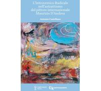 L'introversico radicale nell'astrattismo del pittore internazionale Maurizio D'A