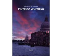 L'intruso veneziano - De Concini Giuseppe