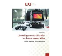 L'Inttelligence Artificielle-les bases essentielles: Guide pratique 100% débutants