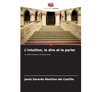 L'intuition, le dire et le parler: Le déterminant et le déterminé