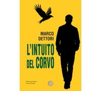 L'intuito del corvo - Dettori Marco
