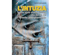 L'intuzia. Come sono sopravvissuto alla deriva del tessile-abbigliamento