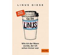 Linus Giese Ich bin Linus: Wie ich der Mann wurde, der ich schon imm (Tascabile)
