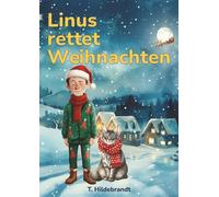 Linus rettet Weihnachten: Eine magische Weihnachtsgeschichte über Mut, Freundschaft und die Kraft, an sich selbst zu glauben.