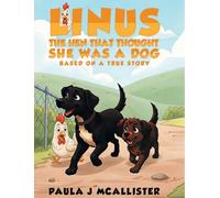 Linus the Hen That Thought She Was A Dog: Based on a True Story