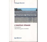 L'inutile strage. Controstoria della prima guerra mondiale - Giannini Giorgio