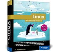 Linux: 30 Jahre das umfassende Handbuch von Michael Kofler. Für alle aktuellen Distributionen (Desktop und Server). Für Einsteiger und Profis