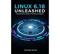 Linux 6.18 Unleashed: The Complete Guide to the New LTS Kernel