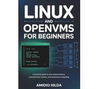 Linux and OpenVMS for Beginners: A Practical Guide to Unix-Based Systems, Command Line Mastery, System Administration, and Enterprise Computing