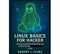 LINUX BASICS FOR HACKER: Getting Started with Networking, Scripting, and Command lines in Kali