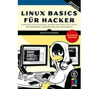 Linux-Basics für Hacker: Einstieg in die Hacking-Grundlagen mit Kali Linux: Netzwerke, Scripting und Security