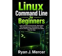 Linux Command Line for Beginners: Learn Terminal Commands, Bash Shell, File Management, Permissions, SSH, Ubuntu Server & Real-World Linux Skills Step by Step
