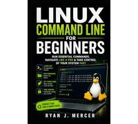 Linux Command Line for Beginners: Run Essential Commands, Navigate Like a Pro & Take Control of Your System Fast