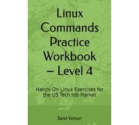 Linux Commands Practice Workbook - Level 4: Hands-On Exercises for the US Tech Job Market