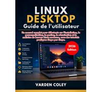 Linux Desktop Guide de l'utilisateur (Édition 2026)