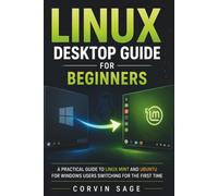 Linux Desktop Guide for Beginners: A Practical Guide to Linux Mint and Ubuntu for Windows Users Switching for the First Time