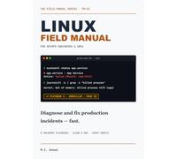 Linux Field Manual for DevOps Engineers and SREs: Diagnose and Fix Production Incidents Fast -- On-Call Playbooks for Disk, CPU, Memory, Network, Cloud, Container, and Kubernetes Failures