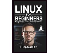 Linux For Beginners: Navigate Open-Source Platform with Ease
