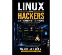 linux for hackers cybersecurity: A Practical Beginner’s Guide to Linux Commands, Bash, Networking, Security, and Ethical Hacking