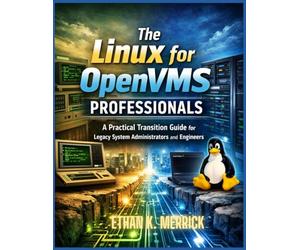 Linux for OpenVMS Professionals: A Practical Transition Guide for Legacy System Administrators and Engineers