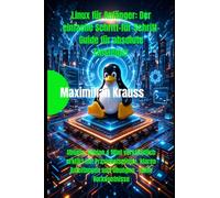 Linux für Anfänger: Der einfache Schritt-für-Schritt-Guide für absolute Einsteiger: Ubuntu, Debian & Mint verständlich erklärt mit Praxisbeispielen, klaren Anleitungen und Übungen - ohne Vorkenntnisse