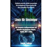 Linux für Einsteiger: Der komplette Anfängerleitfaden mit aktuellen Distributionen (Ubuntu, Debian, Mint & mehr)
