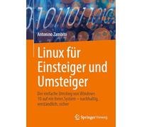 Linux für Einsteiger und Umsteiger: Der einfache Umstieg von Windows 10 auf ein freies System - nachhaltig, verständlich, sicher