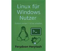 Linux für Windows Nutzer: Einfach starten - sicher arbeiten