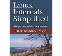 Linux Internals Simplified: A beginners guide to Linux Internals