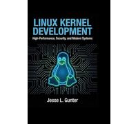 LINUX KERNEL DEVELOPMENT: High-Performance, Security, and Modern Systems: 11