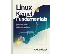 Linux Kernel Fundamentals: Step-by-Step Guide for Beginners to Learn Processes, Memory, and Filesystems