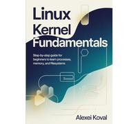 Linux Kernel Fundamentals: Step-by-Step Guide for Beginners to Learn Processes, Memory, and Filesystems