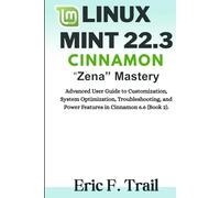 Linux Mint 22.3 Cinnamon "Zena" Mastery: Advanced User Guide to Customization, System Optimization, Troubleshooting, and Power Features in Cinnamon 6.6 (Book 2).