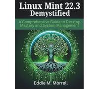 Linux Mint 22.3 Demystified: A Comprehensive Guide to Desktop Mastery and System Management