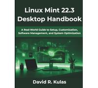 Linux Mint 22.3 Desktop Handbook: A Real-World Guide to Setup, Customization, Software Management, and System Optimization