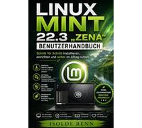 Linux Mint 22.3 „Zena“ Benutzerhandbuch: Schritt für Schritt installieren, einrichten und sicher im Alltag nutzen