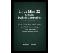 Linux Mint 22 for Stable Desktop Computing: Building a Reliable, and User Friendly Linux Mint 22 Environment Through Proper Setup, Updates, Software Choices, and Long Term Maintenance Practices